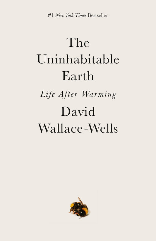 The Uninhabitable Earth, by David Wallace-Wells