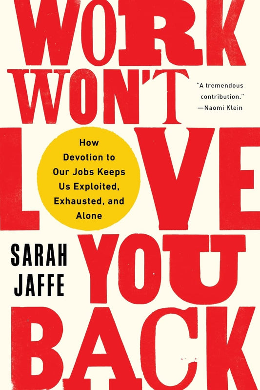 Work Won't Love You Back, by Sarah Jaffe