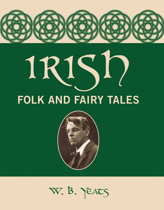 Irish Folk and Fairy Tales, by W. B. Yeats