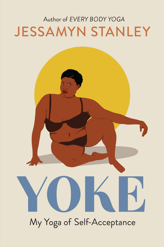Yoke: My Yoga of Self-Acceptance, by Jessamyn Stanley