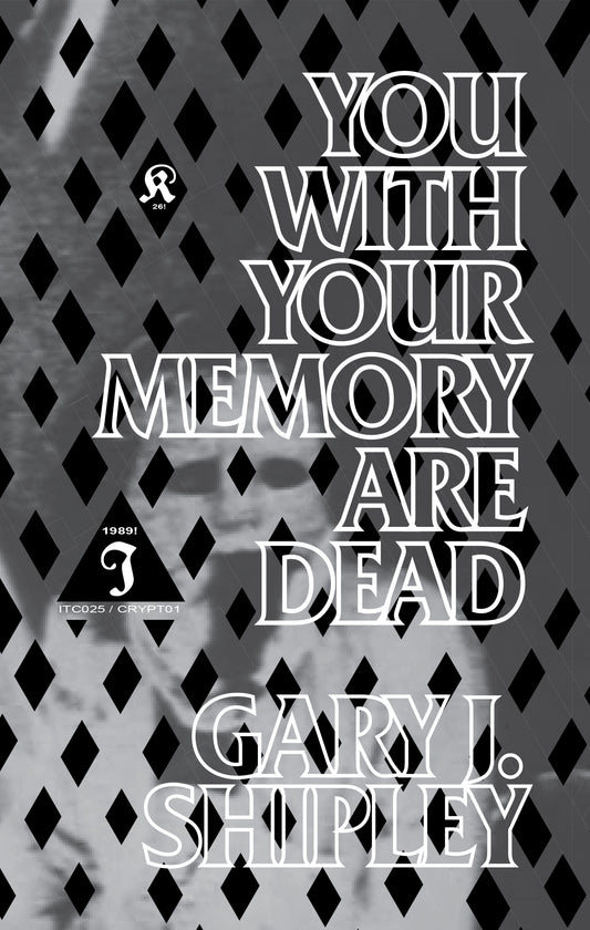 You with Your Memory are Dead, by Gary J. Shipley